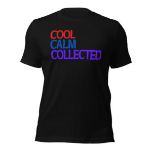 Cool Calm Collected Unisex Tee